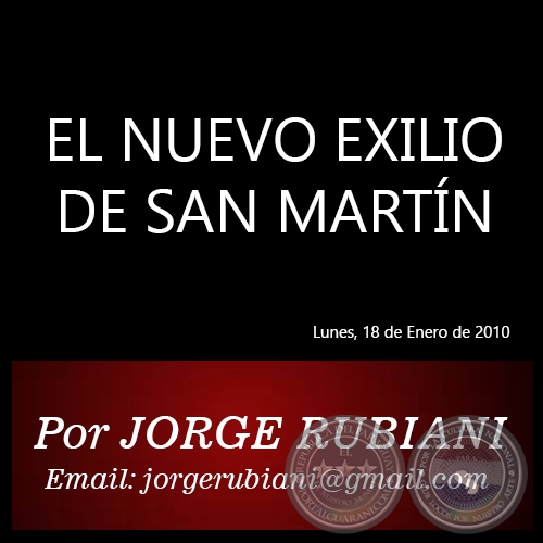 EL NUEVO EXILIO DE SAN MARTN - Por JORGE RUBIANI - Lunes, 18 de Enero de 2010